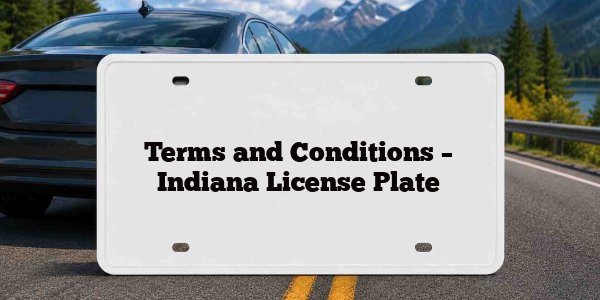 Terms and Conditions – Indiana License Plate